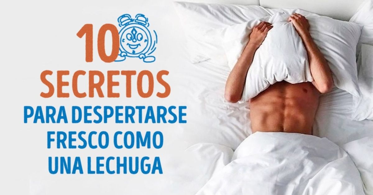 10 Secretos para levantarse fresco como una lechuga