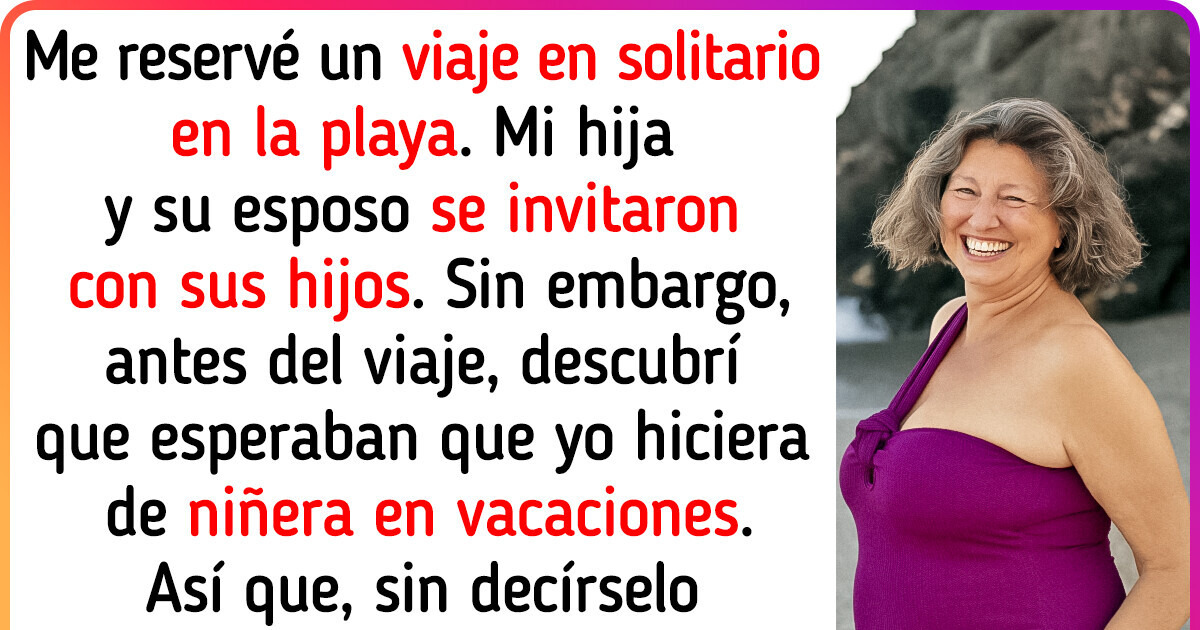 Mi hija esperaba que hiciera de niñera gratis en vacaciones, así que le di a probar su propia medicina Mi hija esperaba que hiciera de niñera gratis en vacaciones, así que le di a probar su propia medicina