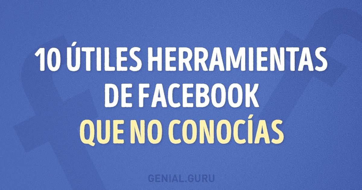 10 Útiles herramientas de Facebook que no conocías