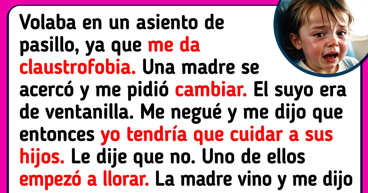 Me negué a cambiar de asiento con una madre en el avión, así que quiso que cuidara a sus hijos Me negué a cambiar de asiento con una madre en el avión, así que quiso que cuidara a sus hijos