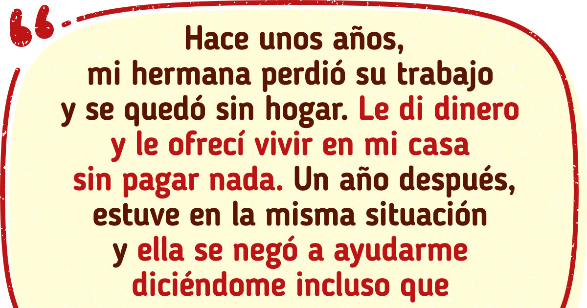 Ayudé a mi hermana cuando más lo necesitaba y ella me dejó tirada cuando yo la necesité Ayudé a mi hermana cuando más lo necesitaba y ella me dejó tirada cuando yo la necesité