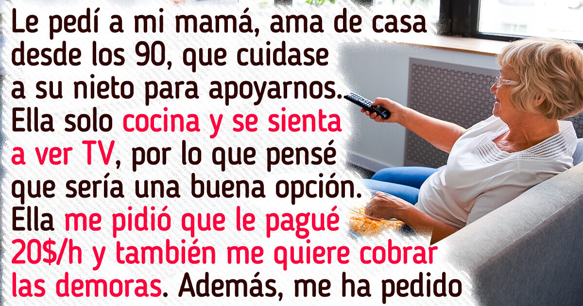 Le pedí a mi madre de 64 años que sea niñera de sus nietos, pero no quiere hacerlo sin pago Le pedí a mi madre de 64 años que sea niñera de sus nietos, pero no quiere hacerlo sin pago