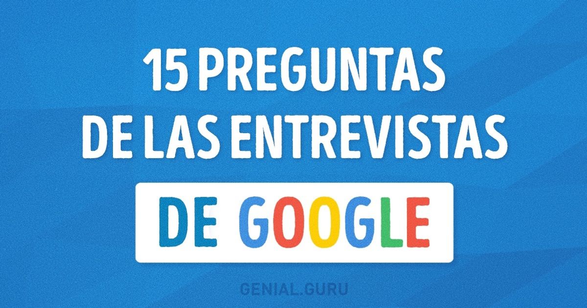 15 Preguntas que te harían en una entrevista de trabajo en Google