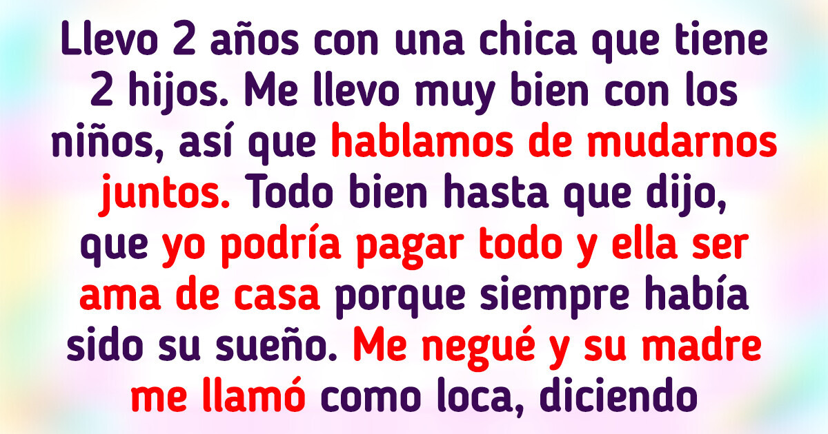 Le dije a mi novia que no me haría cargo económicamente de ella y sus 2 hijos y su madre explotó