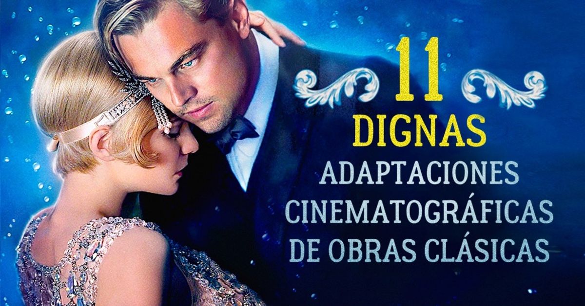 11 Dignas adaptaciones cinematográficas de obras clásicas