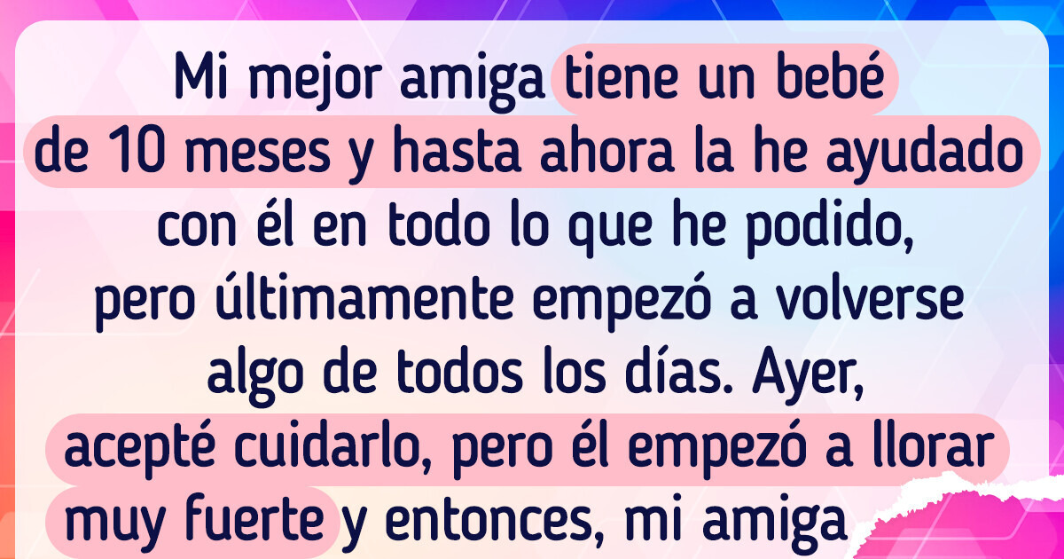 Mi mejor amiga cree que soy su niñera, pero ya me harté de cuidar a su bebé
