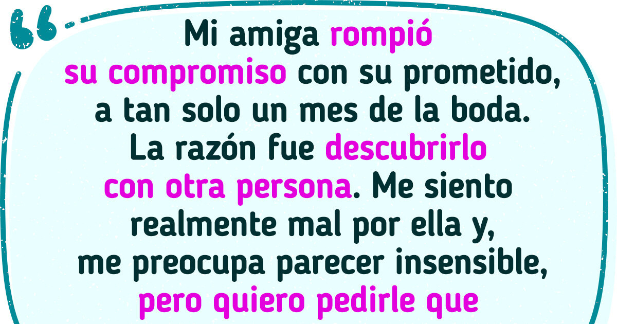 Mi mejor amiga descubrió la infidelidad de su prometido antes de la boda y aunque quiero apoyarla, también quiero lo que es mío