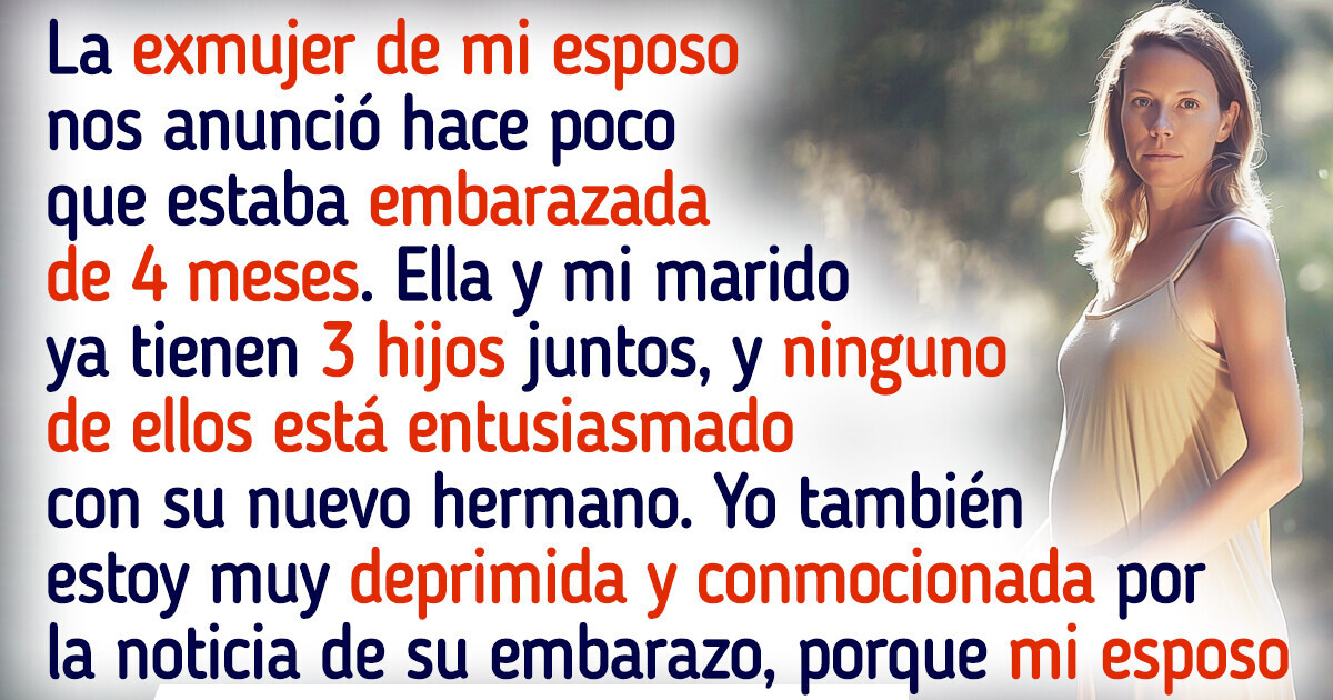 La exesposa de mi marido está embarazada y estoy enfadada porque nos trae un montón de problemas