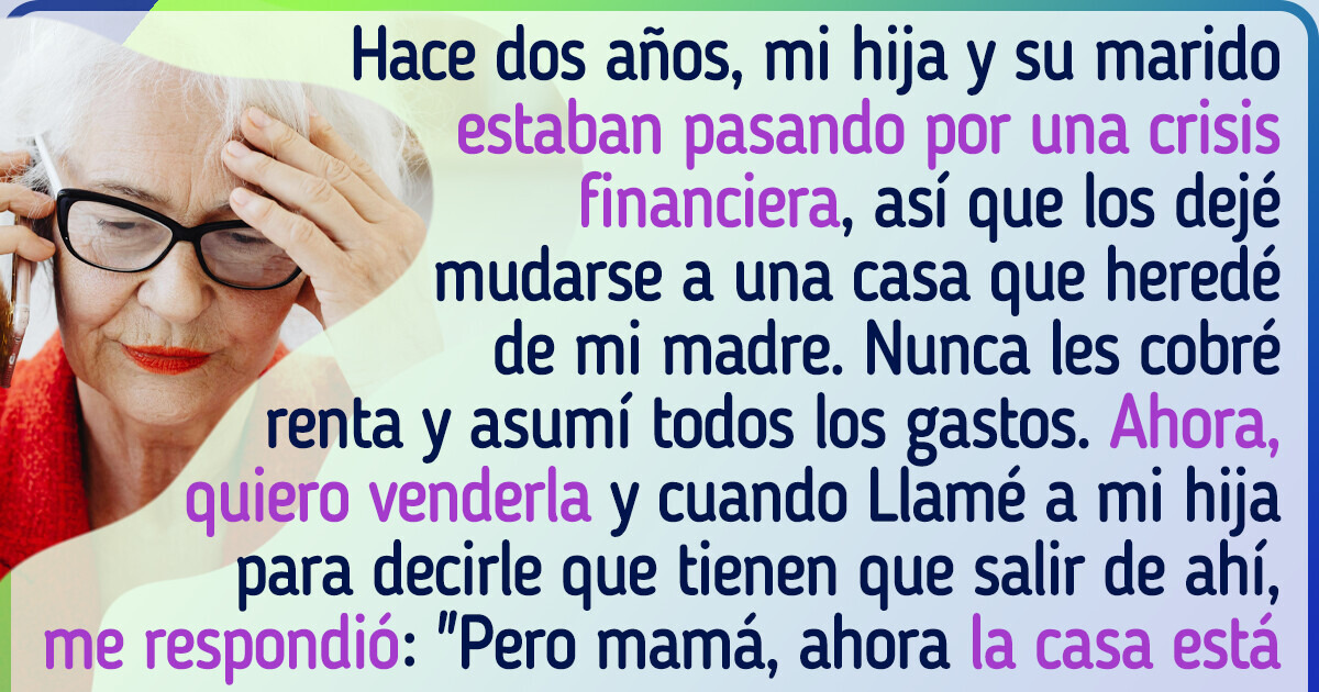 Le presté mi casa a mi hija, pero al intentar recuperarla, todo se salió de control Le presté mi casa a mi hija, pero al intentar recuperarla, todo se salió de control