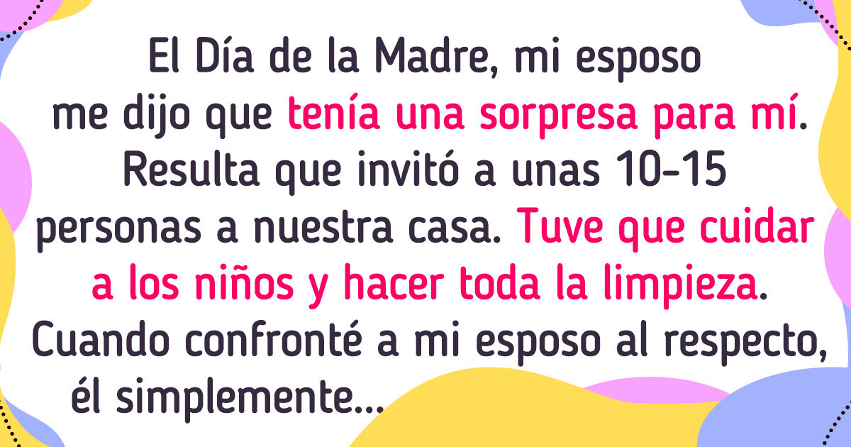 Mi esposo arruinó el Día de la Madre, y yo decidí arruinar su Día del Padre