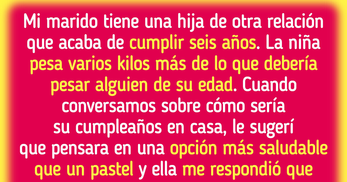 Me negué a darle pastel a mi hijastra de 6 años en su cumpleaños porque pesa demasiado Me negué a darle pastel a mi hijastra de 6 años en su cumpleaños porque pesa demasiado