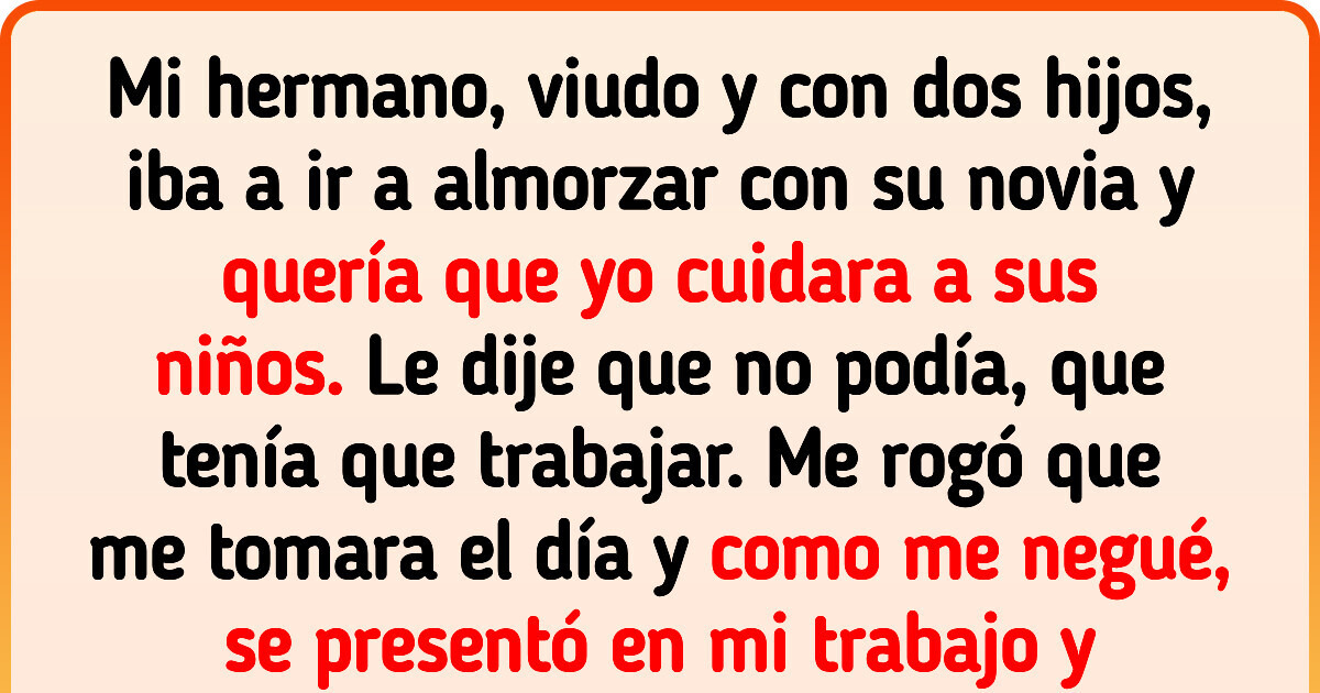 Mi hermano pretende que cuide de sus hijos siempre que él lo necesite