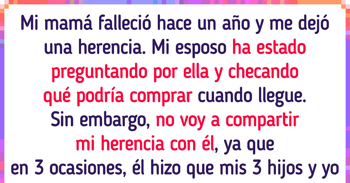 Mi esposo pretende que comparta mi herencia con él y no voy a hacerlo Mi esposo pretende que comparta mi herencia con él y no voy a hacerlo