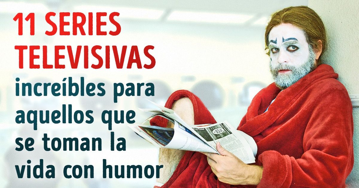 11 Series televisivas increíbles para aquellos que se toman la vida con humor 11 Series televisivas increíbles para aquellos que se toman la vida con humor
