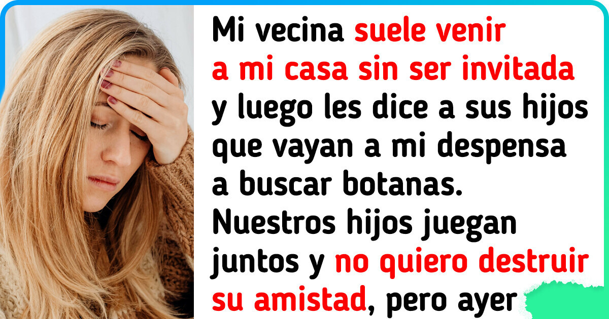 Mi vecina se está pasando de confianzuda y ya no sé como manejarla Mi vecina se está pasando de confianzuda y ya no sé como manejarla