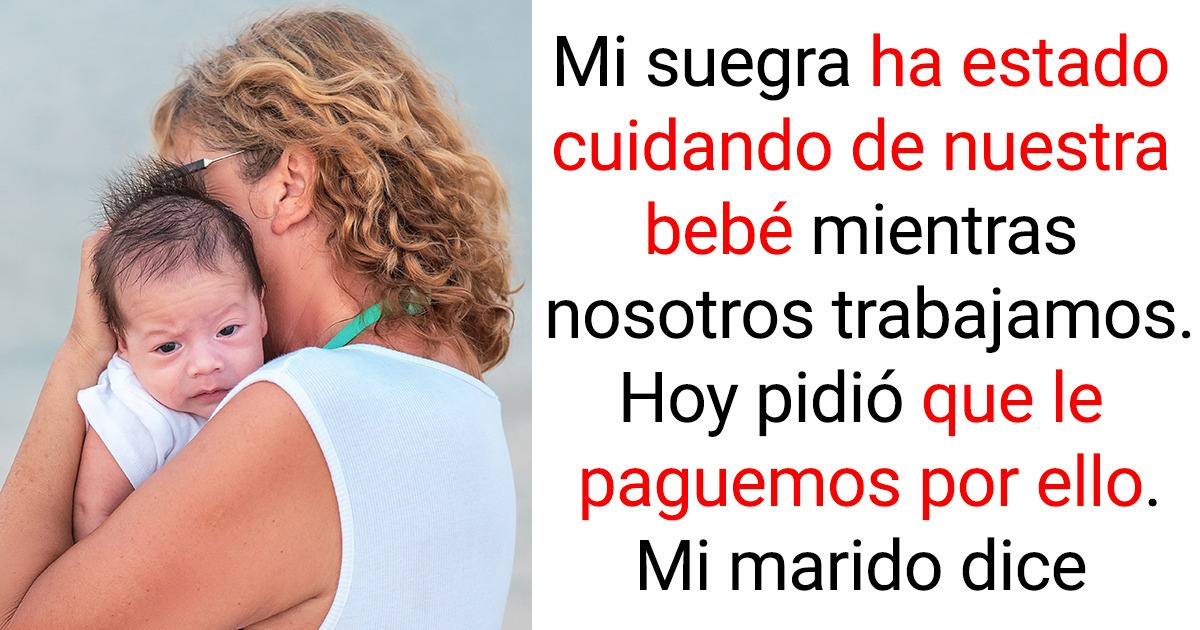 Mi suegra espera que le paguen por cuidar a su nieto Mi suegra espera que le paguen por cuidar a su nieto