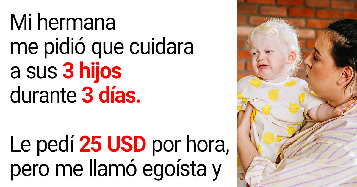 Mi hermana se molestó porque me negué a cuidar a sus hijos sin recibir un pago a cambio