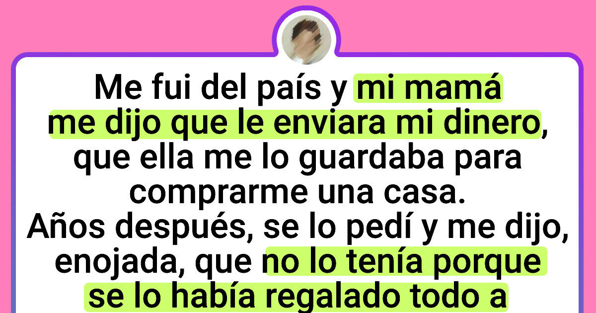 Le envié 50 mil dólares a mi madre durante dos años y me los robó