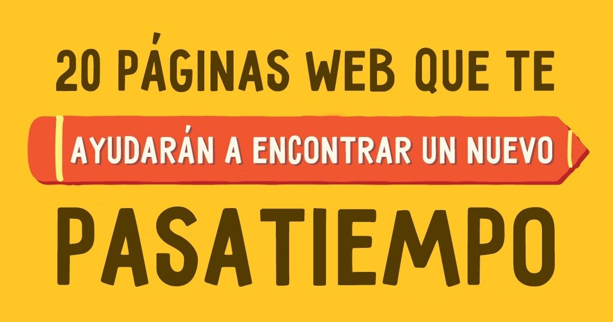 20 Páginas web que te ayudarán a encontrar un nuevo pasatiempo