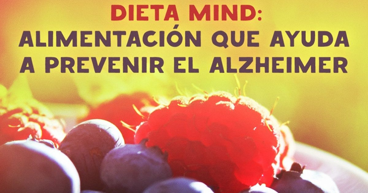 Dieta MIND: alimentación que ayuda a prevenir el Alzheimer