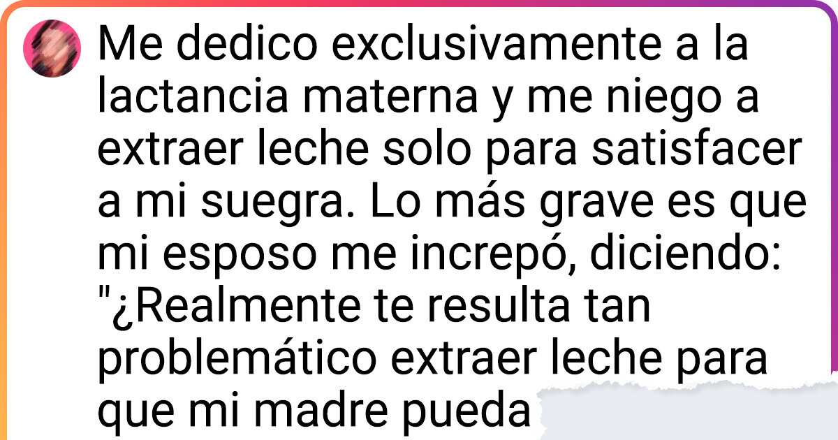 Mi suegra me presiona para que extraiga leche materna y ella pueda alimentar a mi bebé
