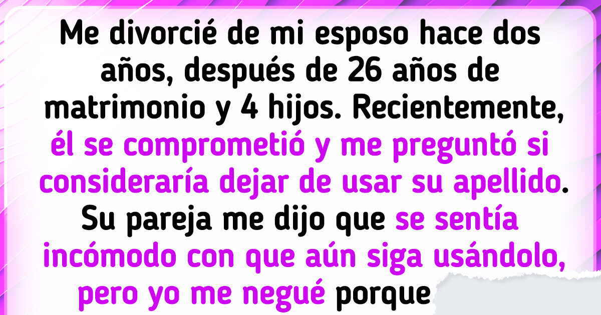 Me niego a quitarme el apellido de mi exesposo aunque él se comprometió de nuevo Me niego a quitarme el apellido de mi exesposo aunque él se comprometió de nuevo