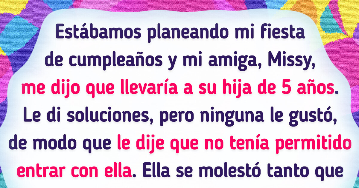Mi amiga se enojó conmigo porque le dije que no viniese si traía a su hija Mi amiga se enojó conmigo porque le dije que no viniese si traía a su hija