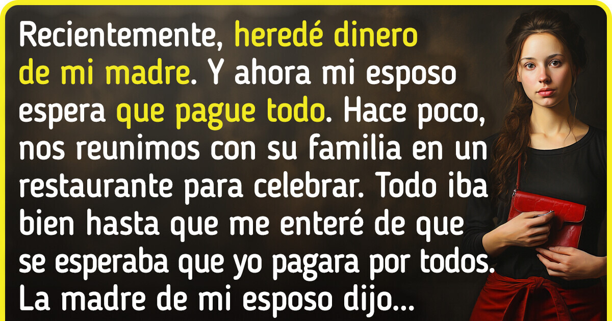 Mi suegra quería que pagara una cena para toda la familia con el dinero de mi herencia y lo que hice los sorprendió