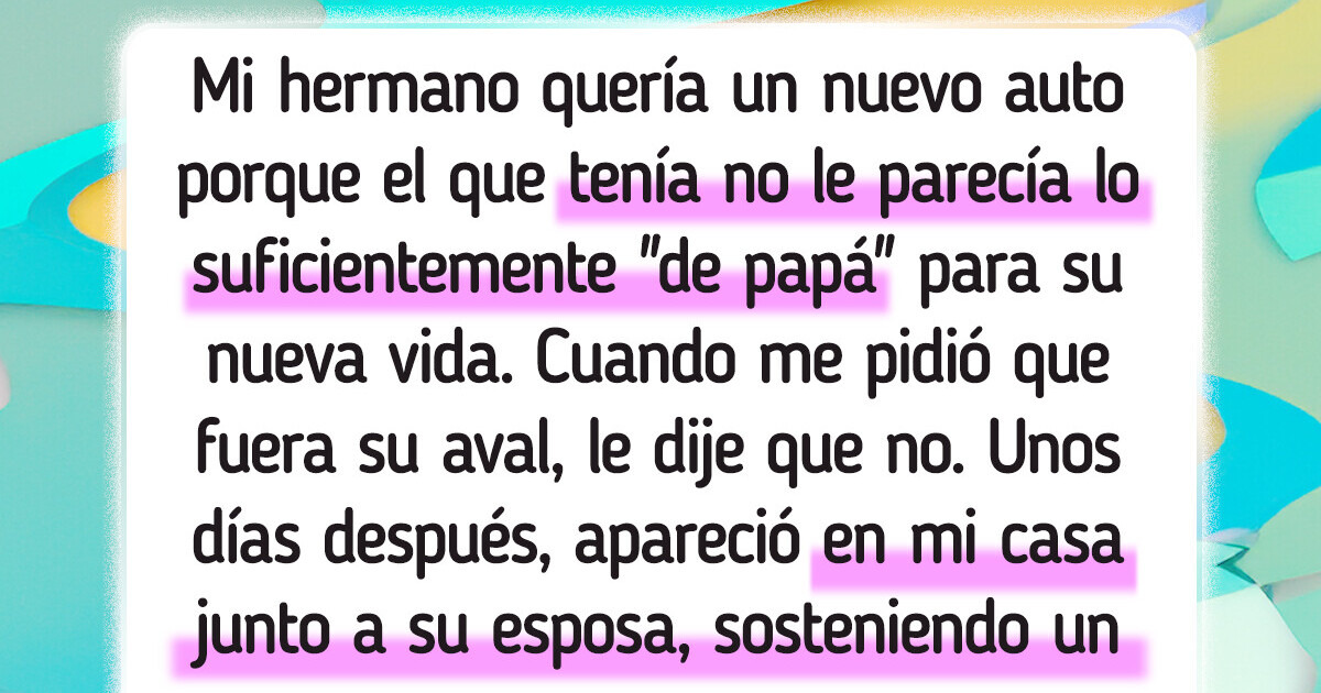 Mi hermano esperaba que fuera aval en la compra de su auto, pero cuando me negué, todo se desbordó Mi hermano esperaba que fuera aval en la compra de su auto, pero cuando me negué, todo se desbordó