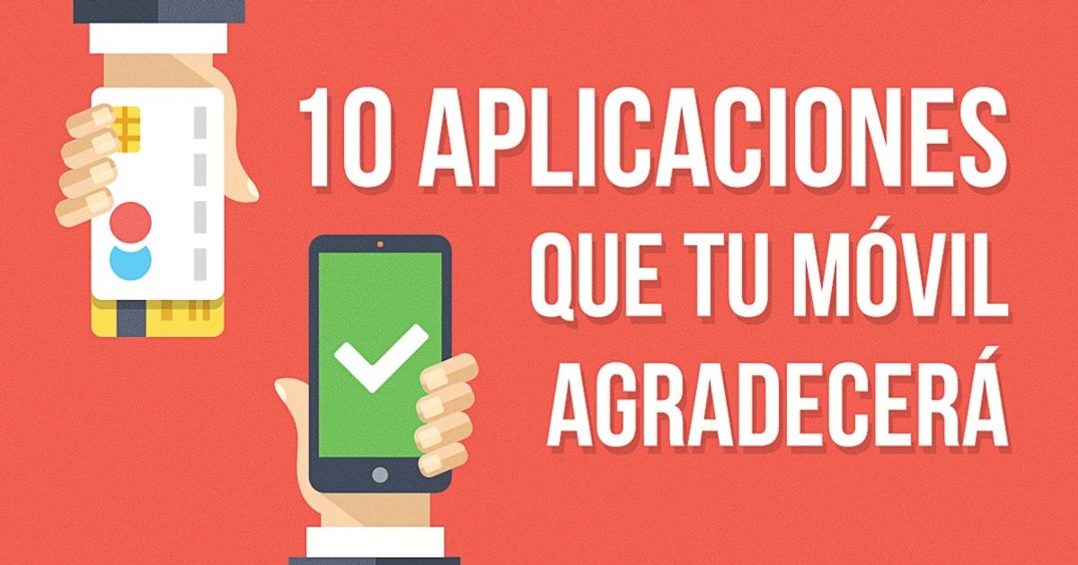 10 Aplicaciones que tu móvil agradecerá
