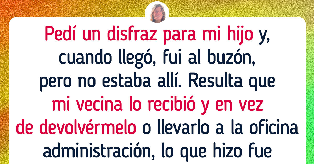 Mi vecina recibió un paquete que yo estaba esperando y decidió hacer de las suyas con él