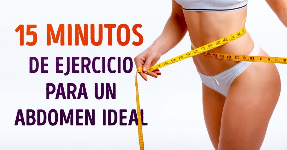 15 Minutos de ejercicio diario para tener un abdomen sensual y tonificado