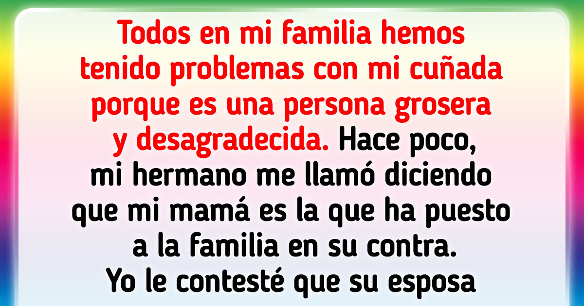 Tuve que poner a mi hermano en su sitio porque su esposa ya tiene harta a mi familia