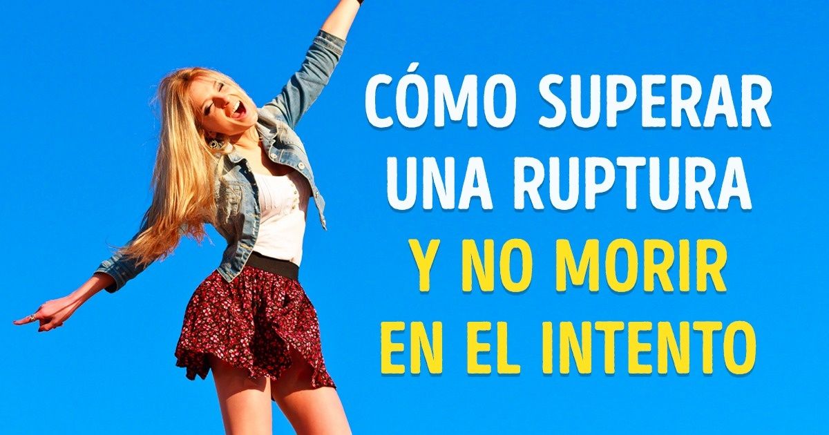 Cómo superar una ruptura y no morir en el intento