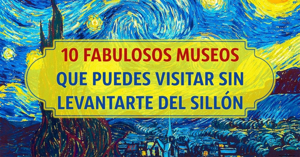 10 Fabulosos museos que puedes visitar sin levantarte del sillón