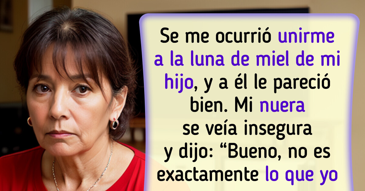 Quiero ir a la luna de miel de mi hijo, él está de acuerdo, pero mi nuera quiere que me vaya Quiero ir a la luna de miel de mi hijo, él está de acuerdo, pero mi nuera quiere que me vaya