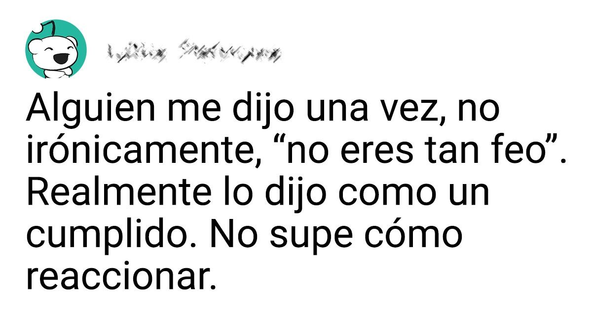 20 Usuarios compartieron los halagos más inusuales que han escuchado 20 Usuarios compartieron los halagos más inusuales que han escuchado