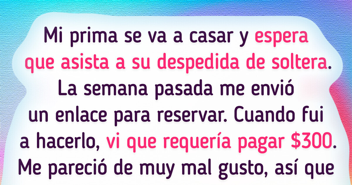 Mi prima me pide $300 para poder asistir a su despedida de soltera