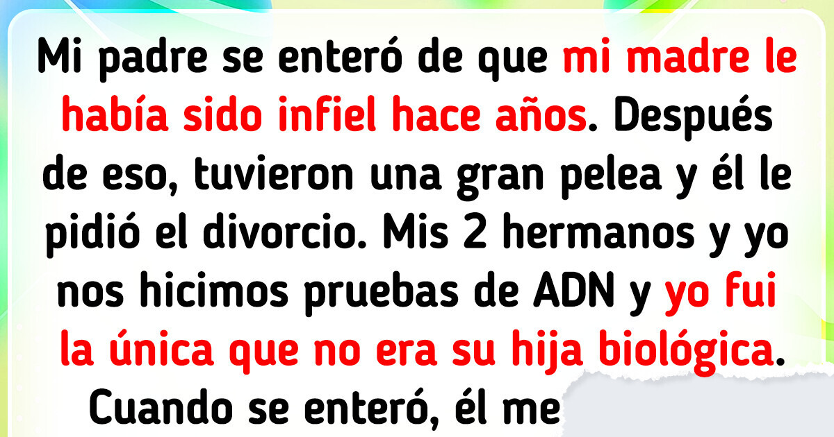 Mi padre descubrió que no soy su hija biológica e hizo de mi vida un infierno Mi padre descubrió que no soy su hija biológica e hizo de mi vida un infierno
