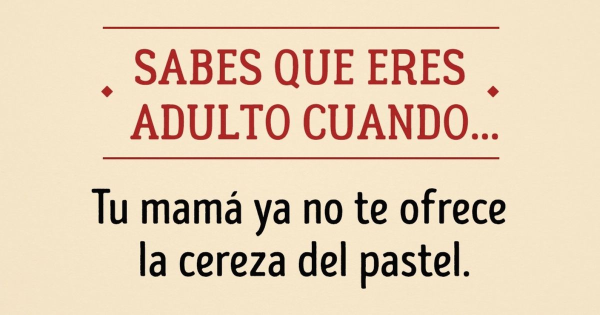 15 Señales que indican que ya dejaste de ser niño