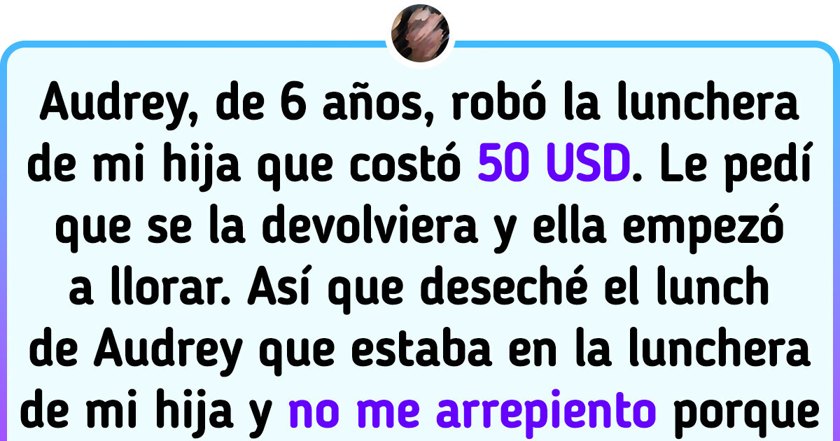 Tiré el almuerzo de una niña de 6 años después de que ella le robara la lonchera a mi hijo Tiré el almuerzo de una niña de 6 años después de que ella le robara la lonchera a mi hijo