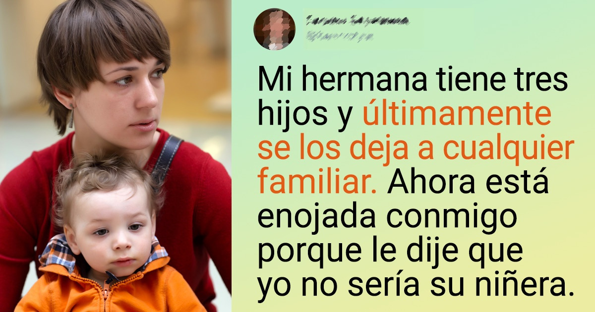 Mi hermana cree que es mi deber ser niñera de sus hijos y me llama egoísta por no querer cuidarlos