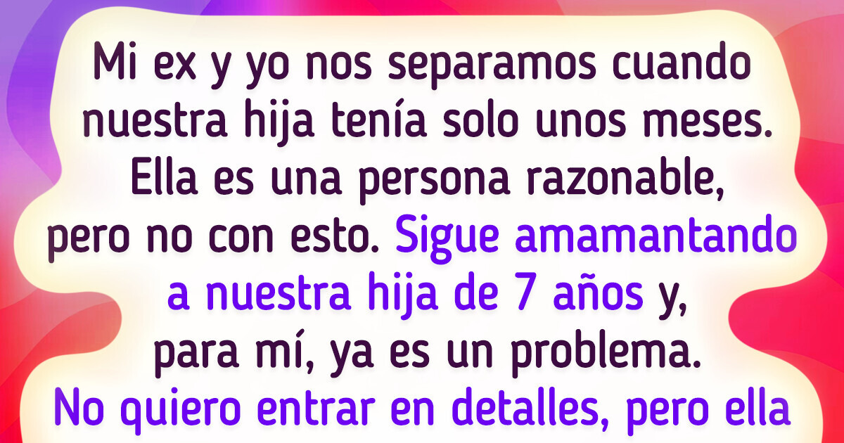 Mi exesposa continúa amamantando a nuestra hija de 7 años Mi exesposa continúa amamantando a nuestra hija de 7 años