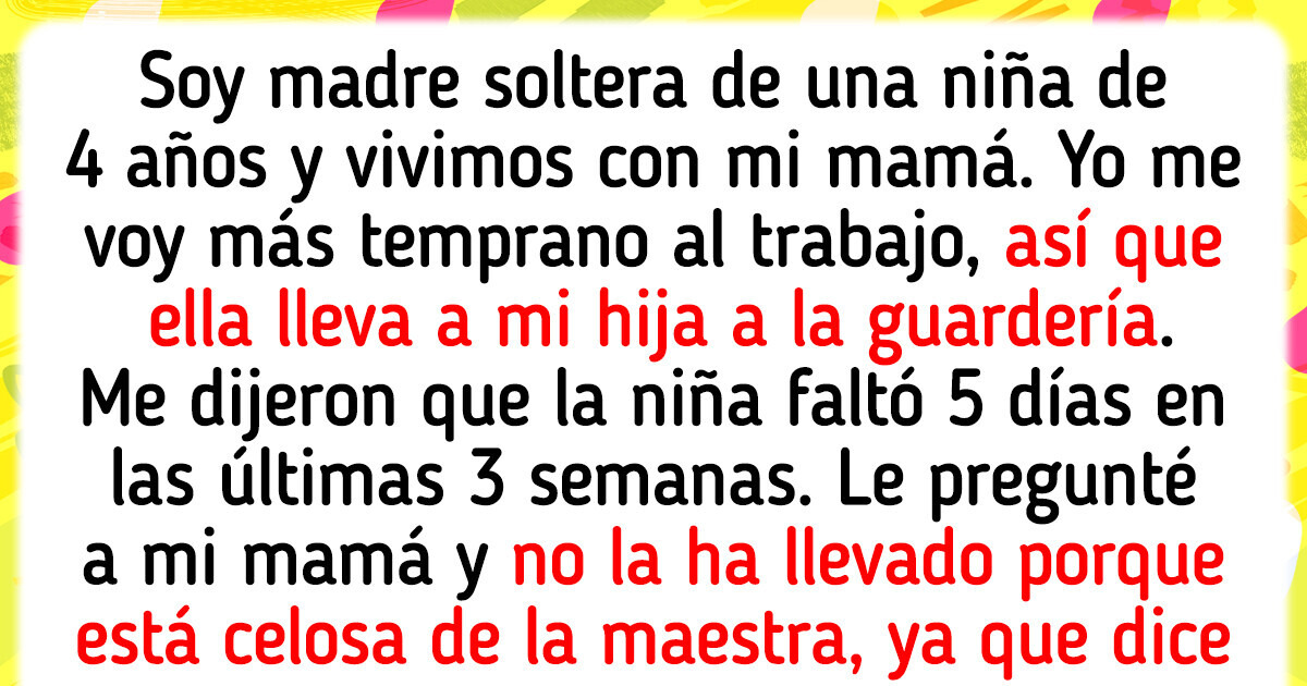 Mi mamá dejó de llevar a mi hija a la guardería porque está celosa de la maestra Mi mamá dejó de llevar a mi hija a la guardería porque está celosa de la maestra