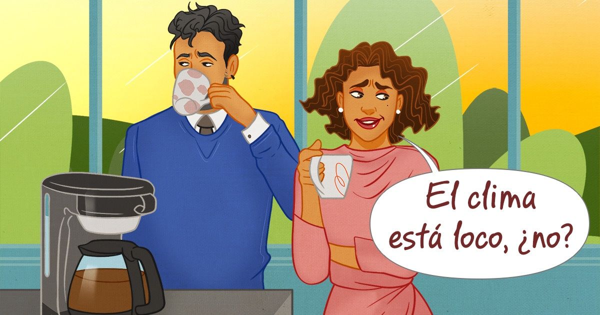 11 Frases que solemos usar cuando no tenemos tema de conversación con alguien 11 Frases que solemos usar cuando no tenemos tema de conversación con alguien