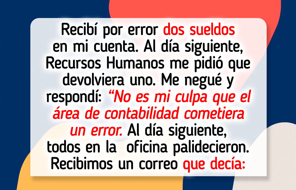 Una mujer cobró el doble de su sueldo por error, se negó a devolverlo y la empresa castigó a todos sus compañeros