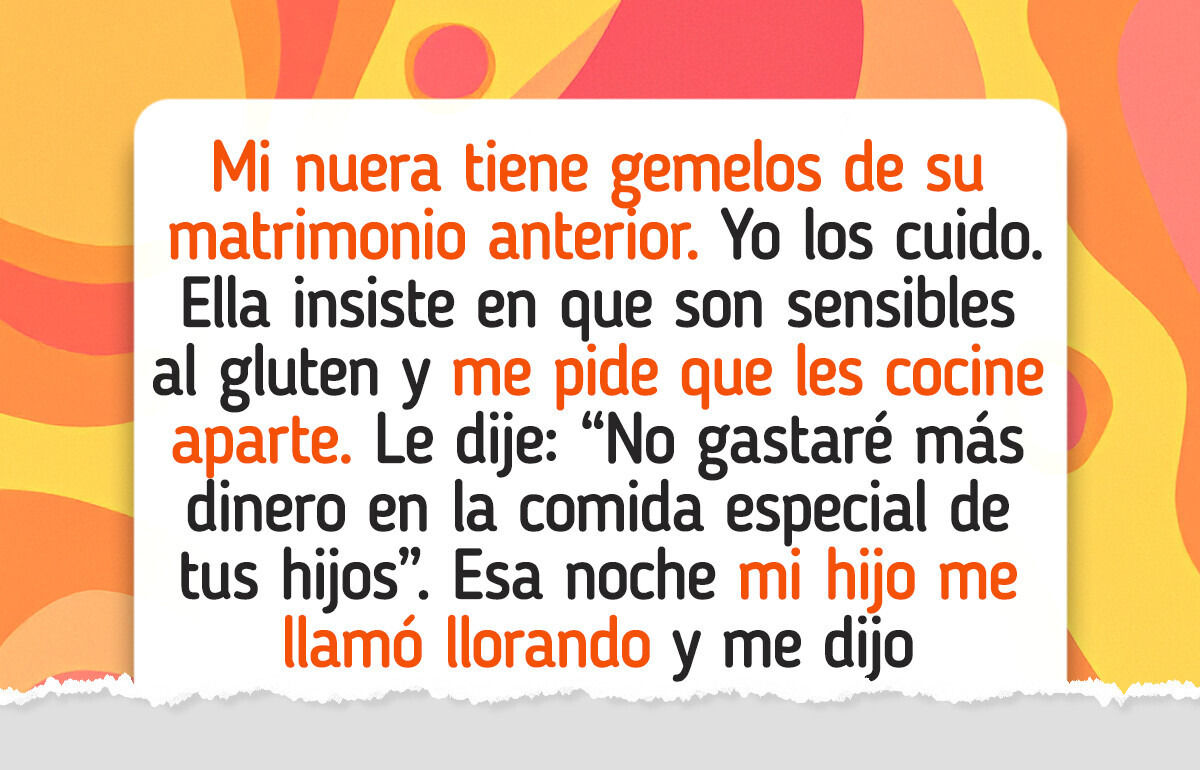 Cuido los hijos de mi nuera como un favor, pero ella quiere imponerme condiciones Cuido los hijos de mi nuera como un favor, pero ella quiere imponerme condiciones