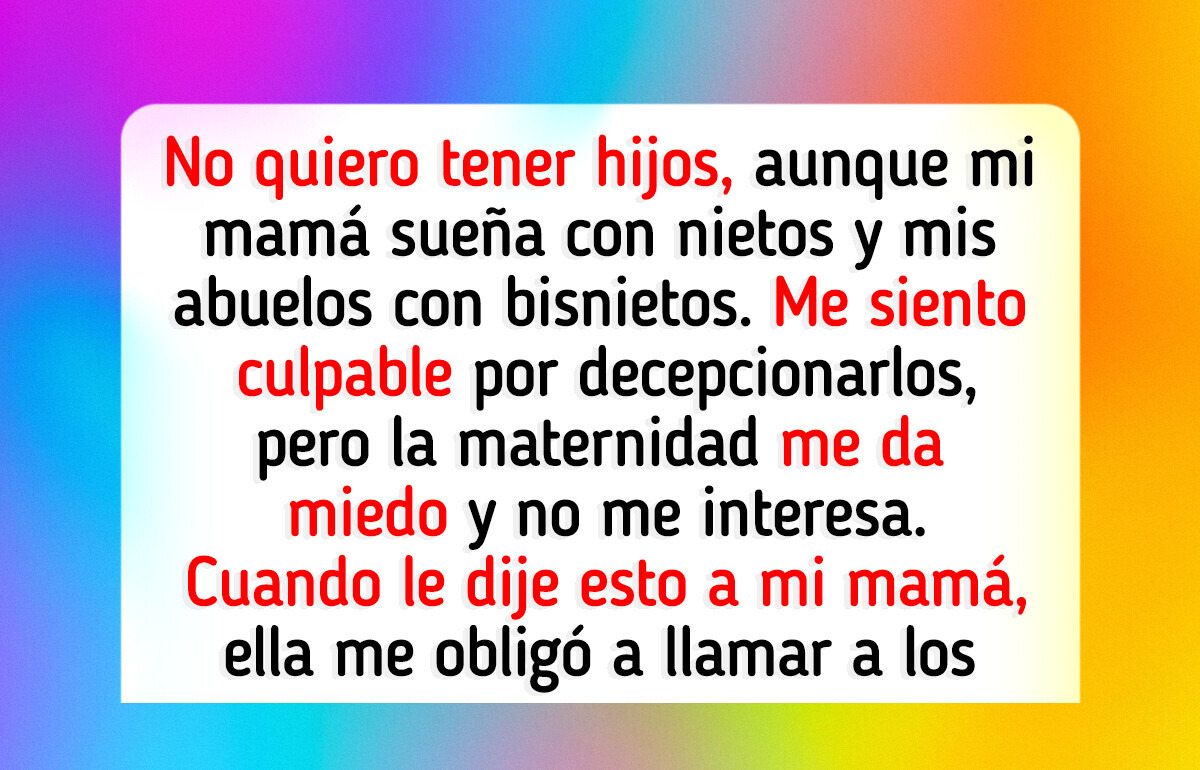 No quiero ser madre, pero mi mamá no deja de insistir