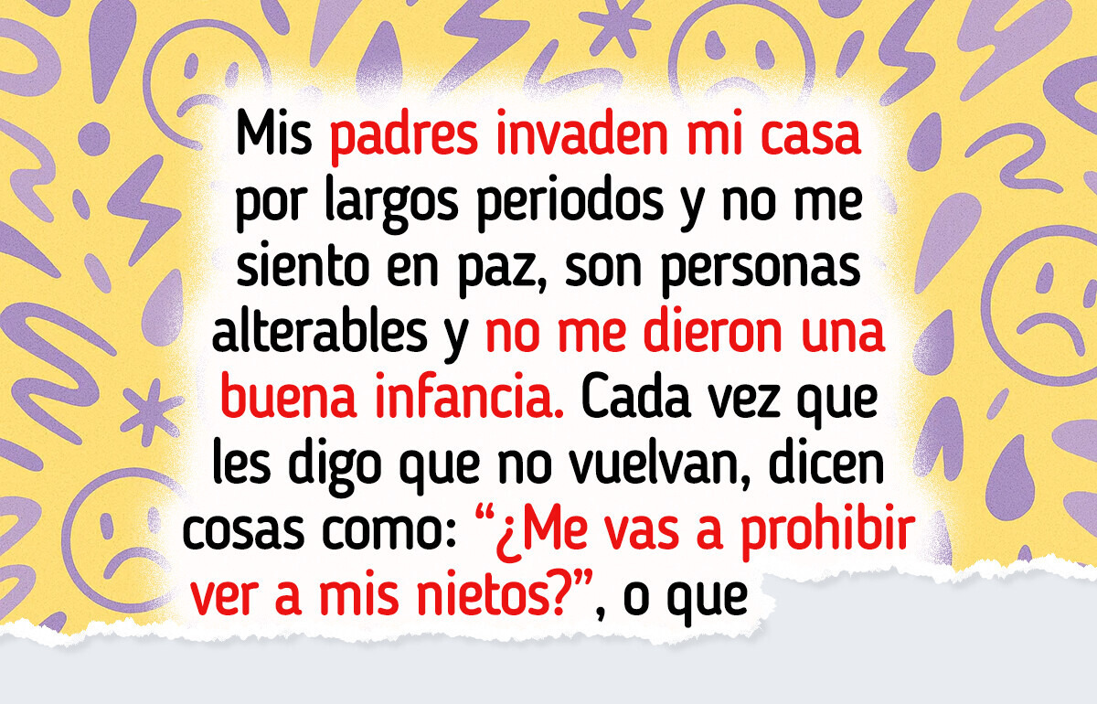 Me mudé para encontrar paz, pero mis padres siguen invadiendo mi hogar, ¿soy mala por querer botarlos?