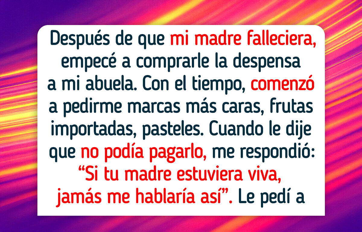 Me cansé de pagar la despensa de mi abuela de 90 años... y ahora mi familia dice que soy cruel Me cansé de pagar la despensa de mi abuela de 90 años... y ahora mi familia dice que soy cruel